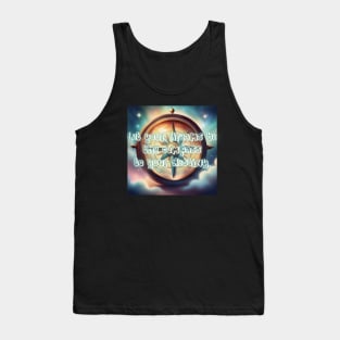 Let your dreams be the compass to your destiny. Tank Top